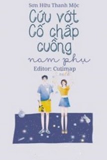 Cứu Vớt Cố Chấp Cuồng Nam Phụ đọc online