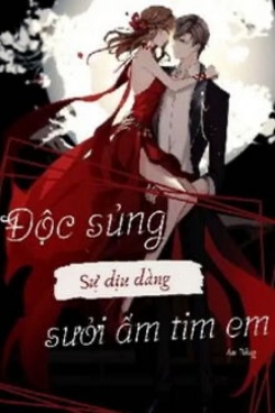 Độc Sủng Sự Dịu Dàng Sưởi Ấm Tim Em đọc online