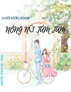 Xuyên Không Năm 80: Nông Nữ Tâm Tâm đọc online