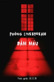 Phòng Livestream Đẫm Máu - Khải Văn Kỳ