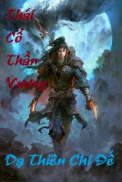 Thái Cổ Thần Vương - Truyện Chữ đọc online