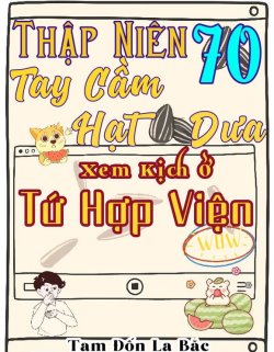 Thập Niên 70 Tay Cầm Hạt Dưa Xem Kịch Ở Tứ Hợp Viện đọc online